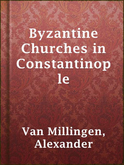 Title details for Byzantine Churches in Constantinople by Alexander Van Millingen - Available